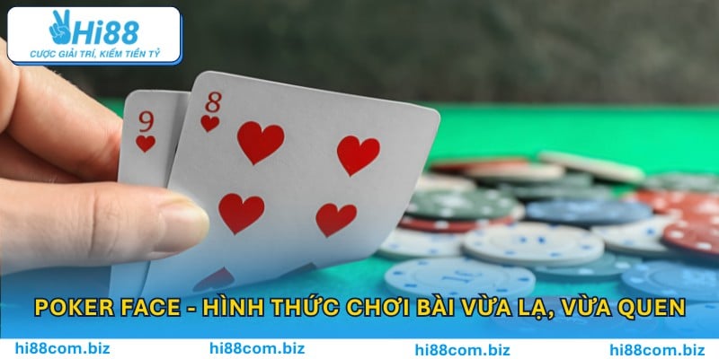 Poker bài hình thức chơi vừa lạ, vừa quen